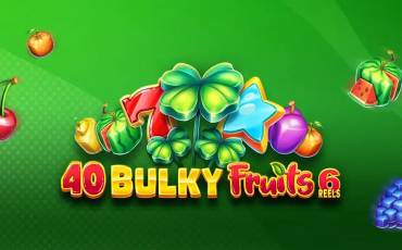 40 Bulky Fruits 6 Reels