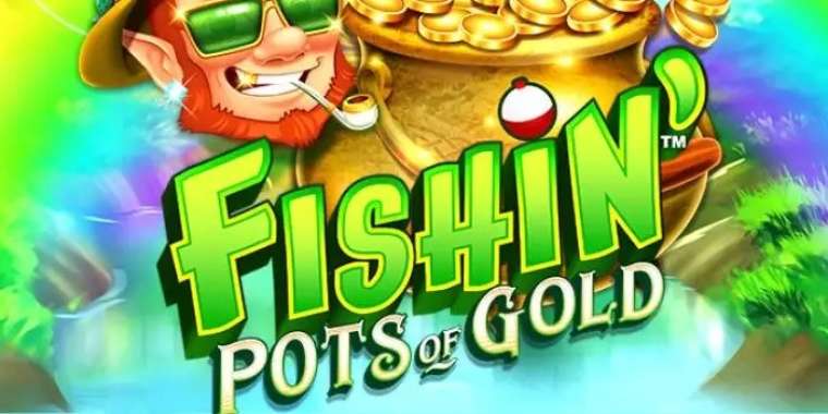 Слот Fishin' Pots Of Gold играть бесплатно